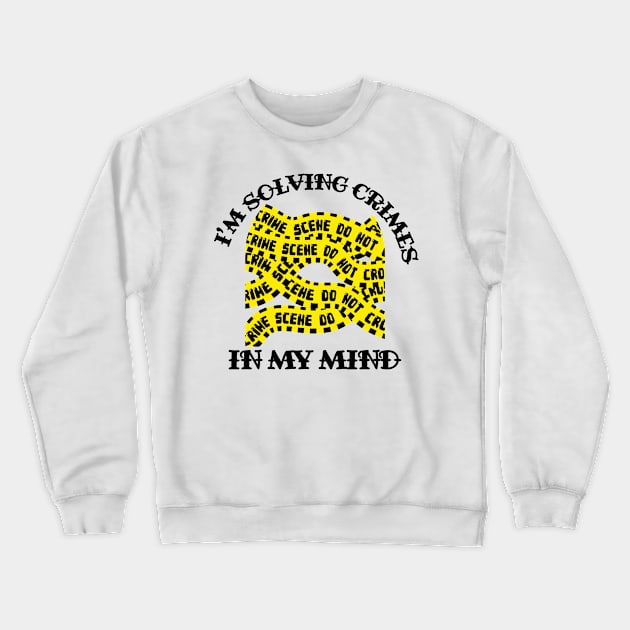 I'm Solving Crimes In My Mind Crewneck Sweatshirt by rachelaranha